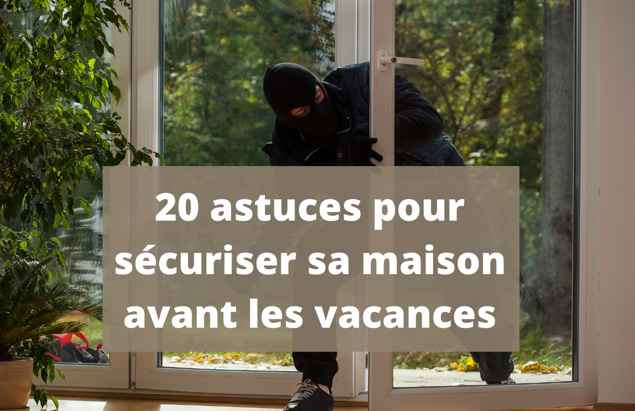 Ces astuces infaillibles pour bien protéger sa maison avant de partir en  vacances - France Fenêtres